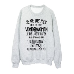 Sweat-Shirt citation humour On n'a jamais vu wonderwoman et moi dans la même pièce