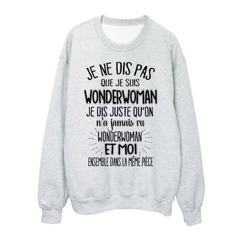 Sweat-Shirt citation humour On n'a jamais vu wonderwoman et moi dans la même pièce