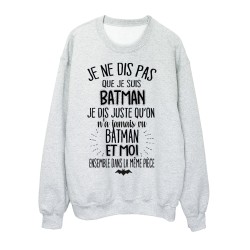 Sweat-Shirt citation humour On n'a jamais vu batman et moi dans la même pièce
