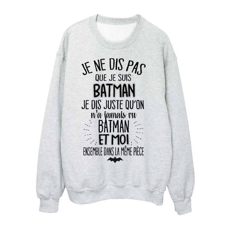 Sweat-Shirt citation humour On n'a jamais vu batman et moi dans la même pièce