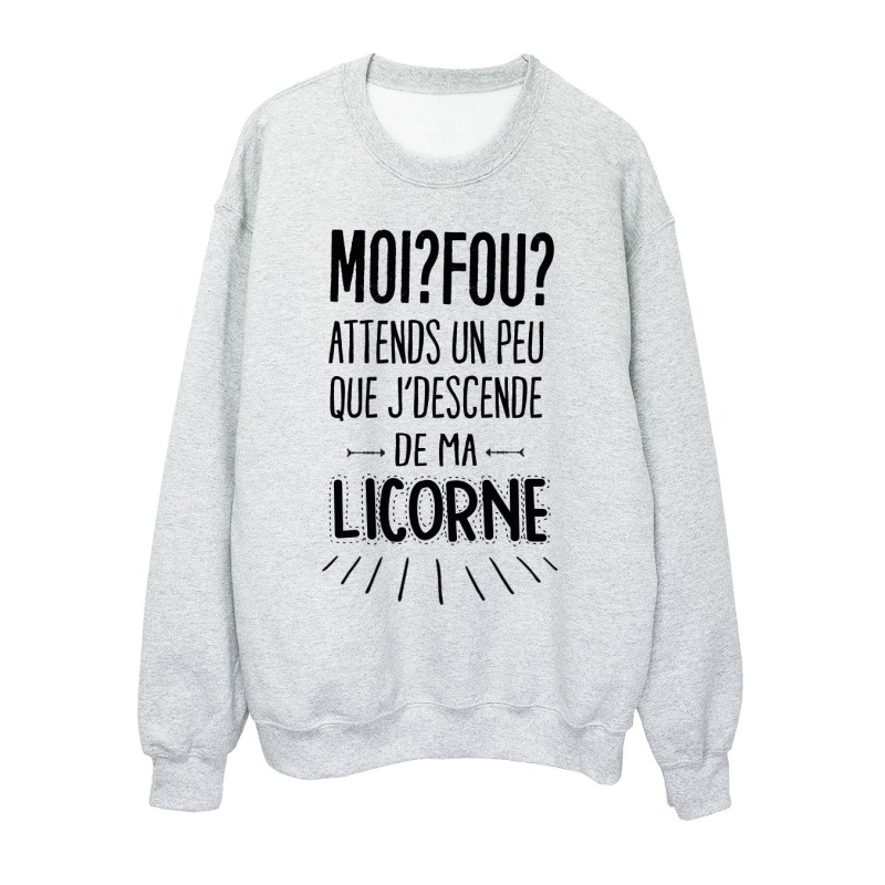 Sweat-Shirt moi? foU? attends un peu que j'descende de ma licorne