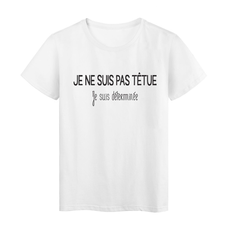 T-Shirt imprimé citation humour je ne suis pas tétu je suis déterminée