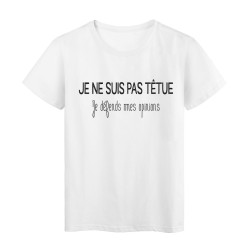 T-Shirt imprimé citation humour je ne suis pas tétu je defends mes opinions 