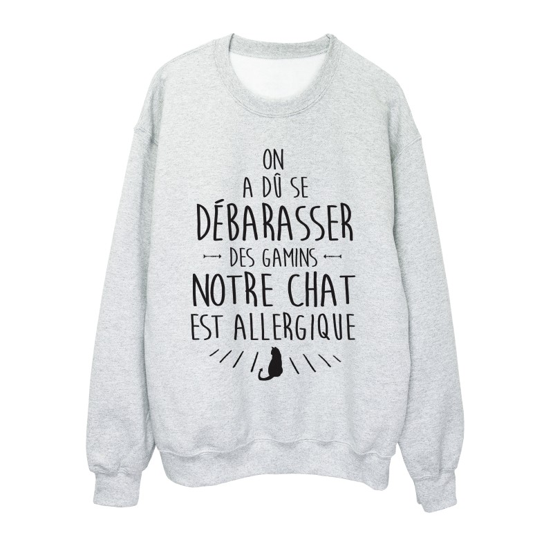 Sweat shirt citation humour on a du se débarrasé des gamins chat allergique 