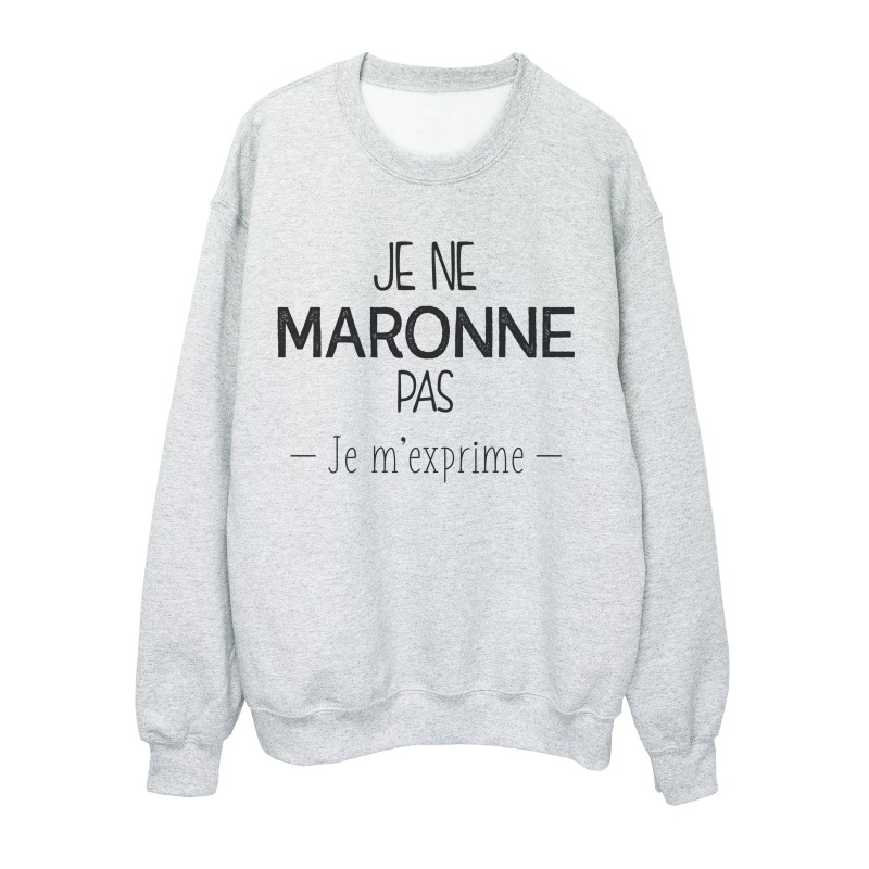 Sweat shirt imprimé citation marseillais Je ne maronne pas je m'exprime
