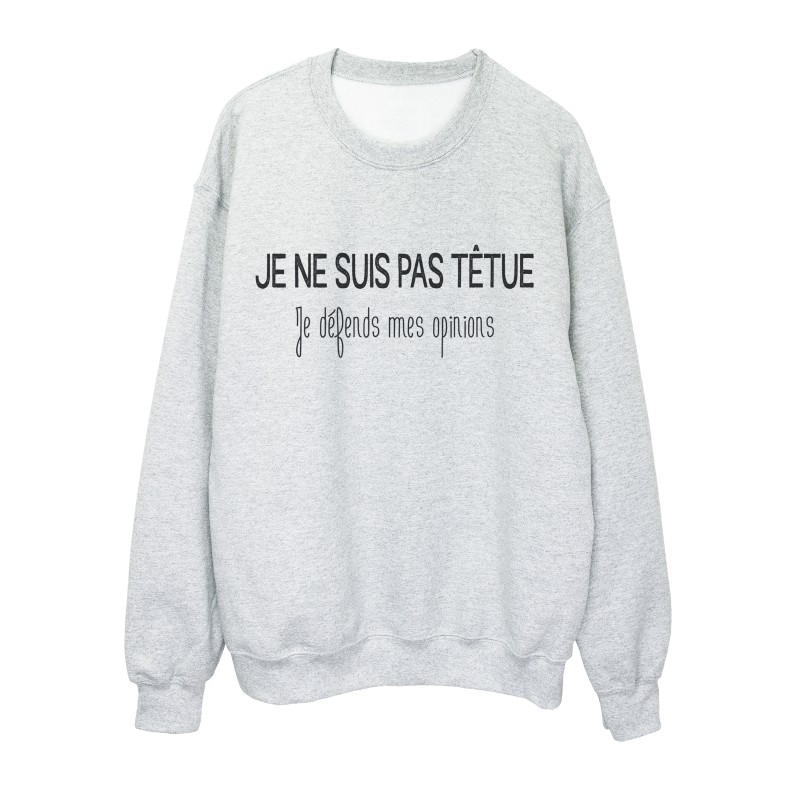Sweat shirt imprimé citation humour je ne suis pas tétu je defends mes opinions 