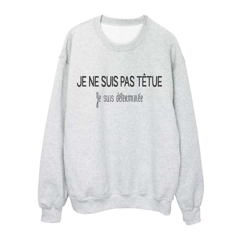 Sweat shirt imprimé citation humour je ne suis pas tétu je suis déterminée
