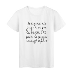 T-Shirt imprimé citation humour je t'aimerais jusqu'a la derniere part de pizza