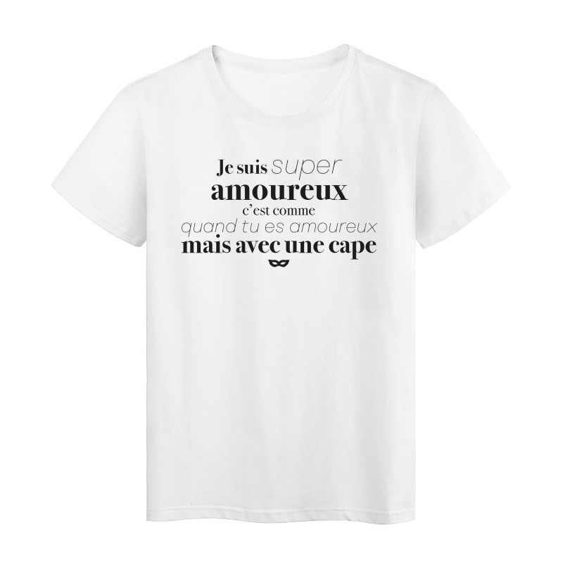 T-Shirt imprimé citation humour je suis super amoureux c'est comme avec une cape 