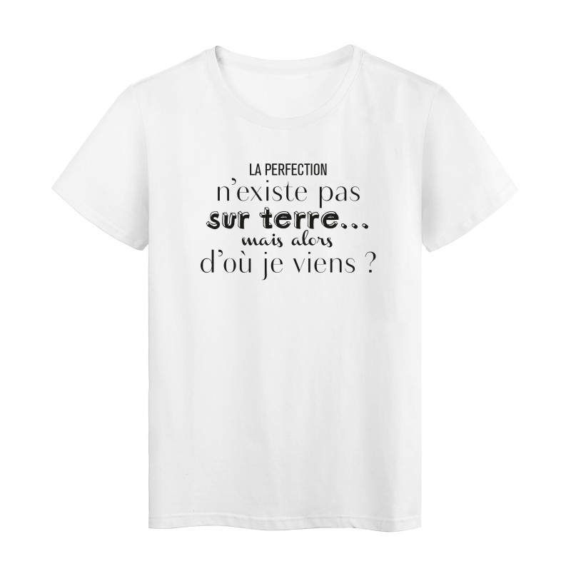 T-Shirt imprimé citation humour la perfection n'existe pas sur terre mais alors d'ou je viens ?