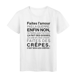 T-Shirt imprimé citation humour Faite l'amour pas la guerre enfin non ca fait des gosses faites des crepes 