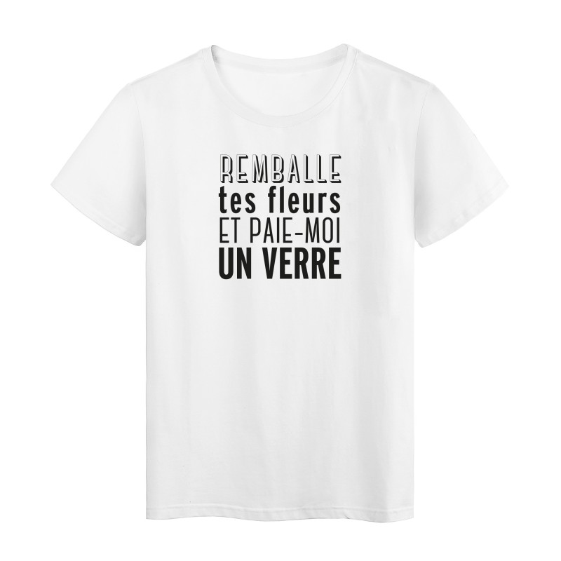 T-Shirt imprimé citation humour remballe tes fleurs et paie moi en verre