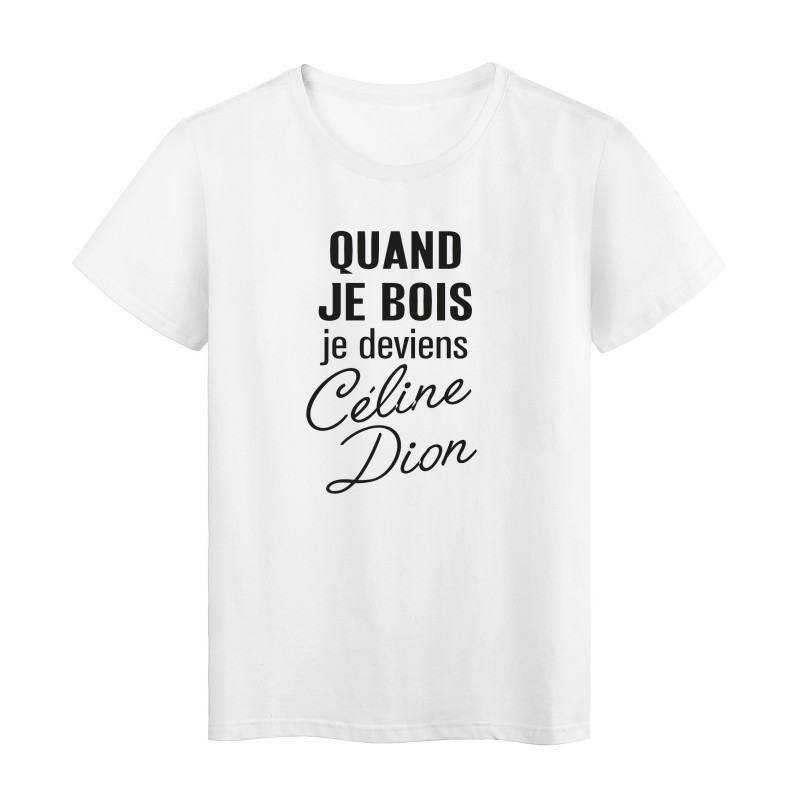 T-Shirt imprimé citation quand je bois je deviens céline dion