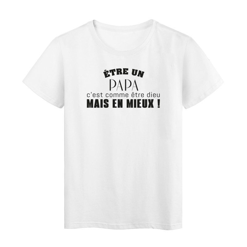 T-Shirt imprimé citation humour etre un papa c'est comme etre dieu en mieux