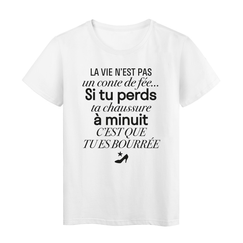 T-Shirt imprimé citation humour la vie n'est pas un cote de fée si tu perds ta chaussure c'est que tu es bourée