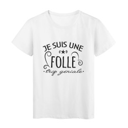 T-Shirt imprimé citation humour Je suis une folle trop géniale