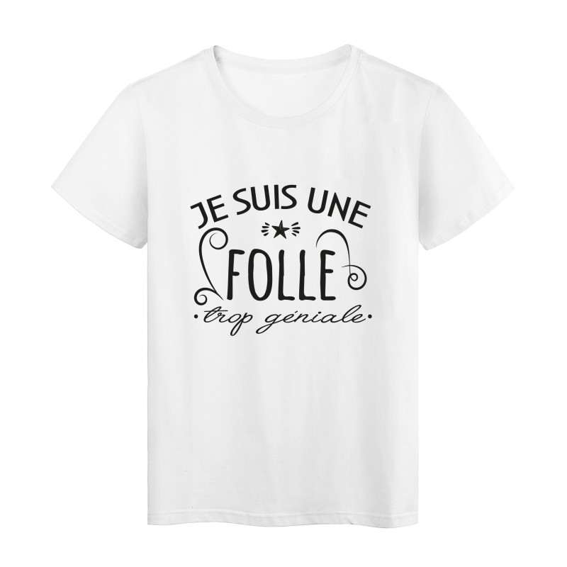 T-Shirt imprimé citation humour Je suis une folle trop géniale