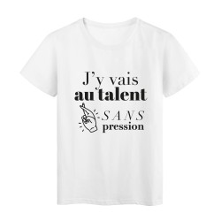 T-Shirt imprimé citation humour j'y vais au talent sans pression