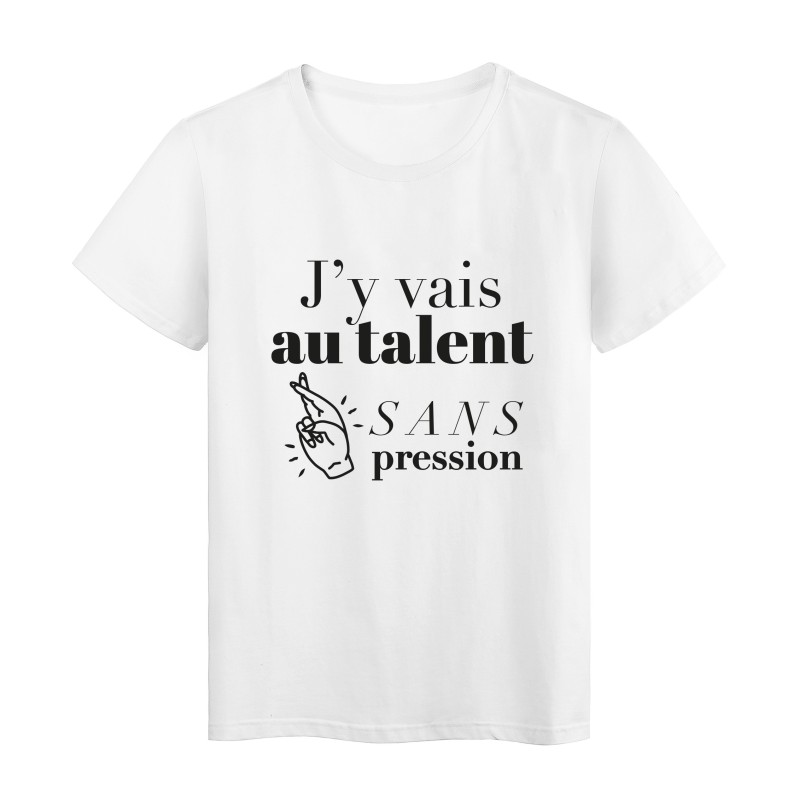 T-Shirt imprimé citation humour j'y vais au talent sans pression