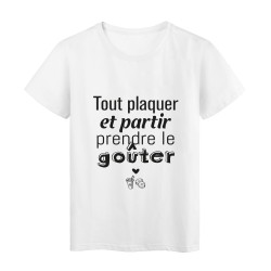 T-Shirt imprimé citation humour tout plaquer et partir prendre le gouter