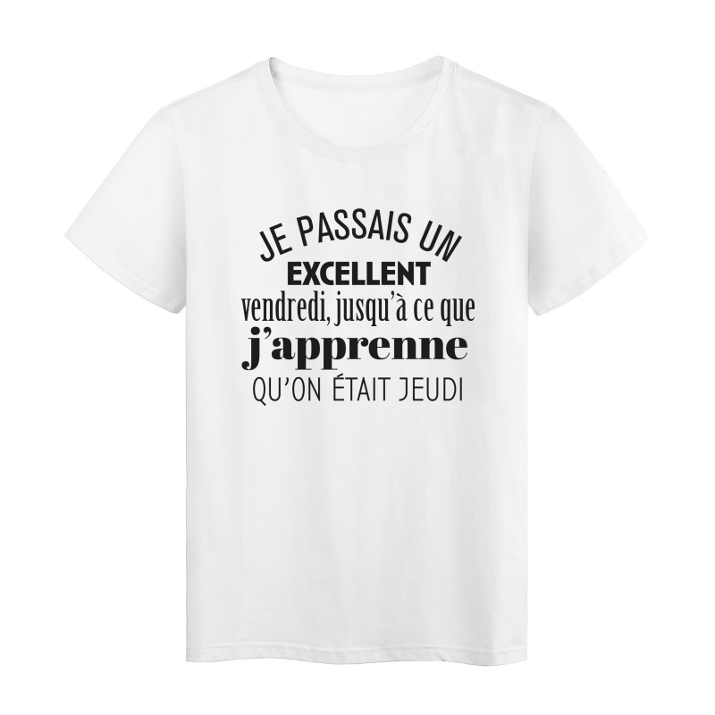 T-Shirt imprimé citation humour je passais un excellent vendredi j'usqua ce que j'aprenne qu'on etait jeudi 