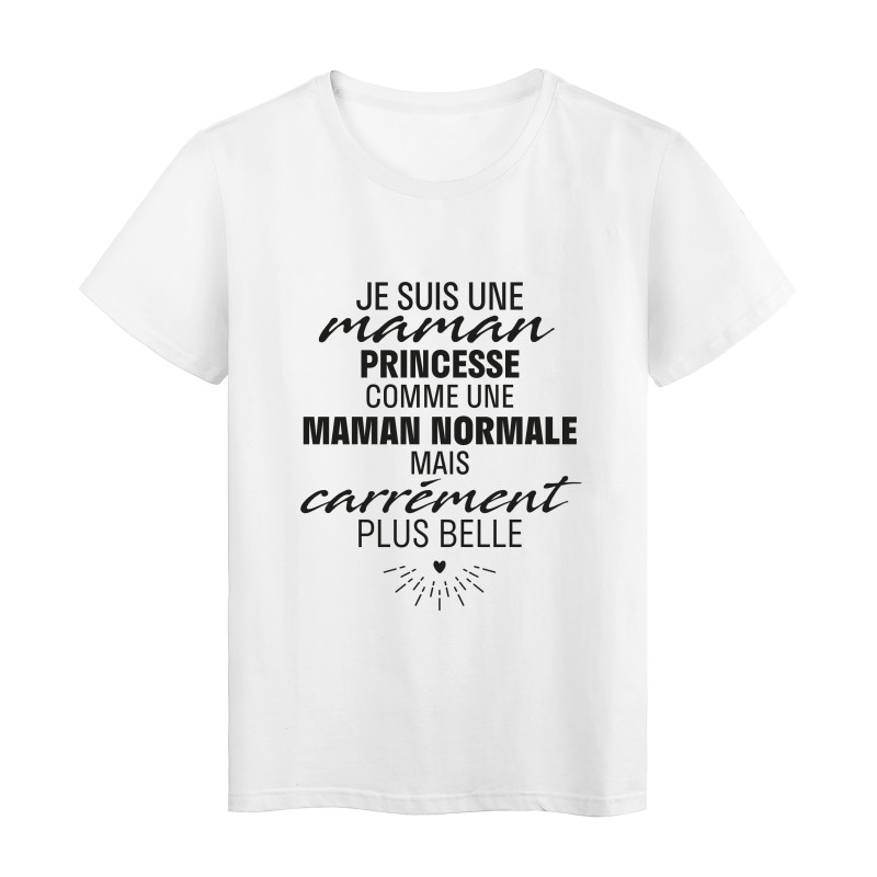 T-Shirt imprimé citation humour Je suis une maman princesse comme une maman normale mais plus belle 