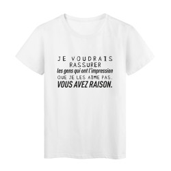 T-Shirt imprimé citation humour les gens qui ont l'impression que je les aime pas vous avez raison