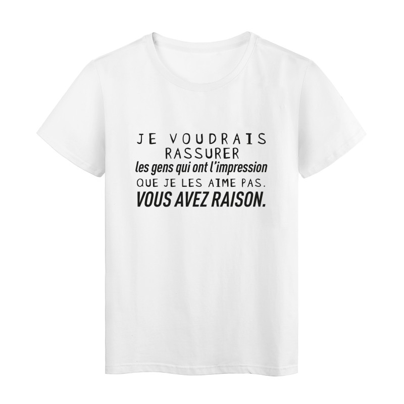 T-Shirt imprimé citation humour les gens qui ont l'impression que je les aime pas vous avez raison