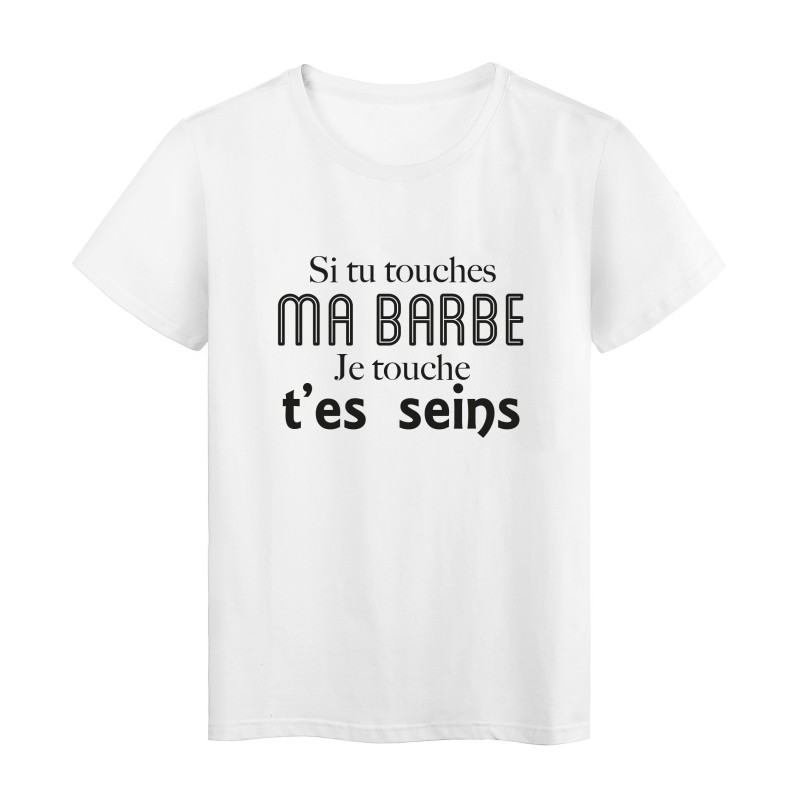 T-Shirt imprimé citation humour si tu touches ma barbe je touche t'es seins