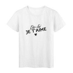 T-Shirt imprimé citation humour dis lui je t'aime