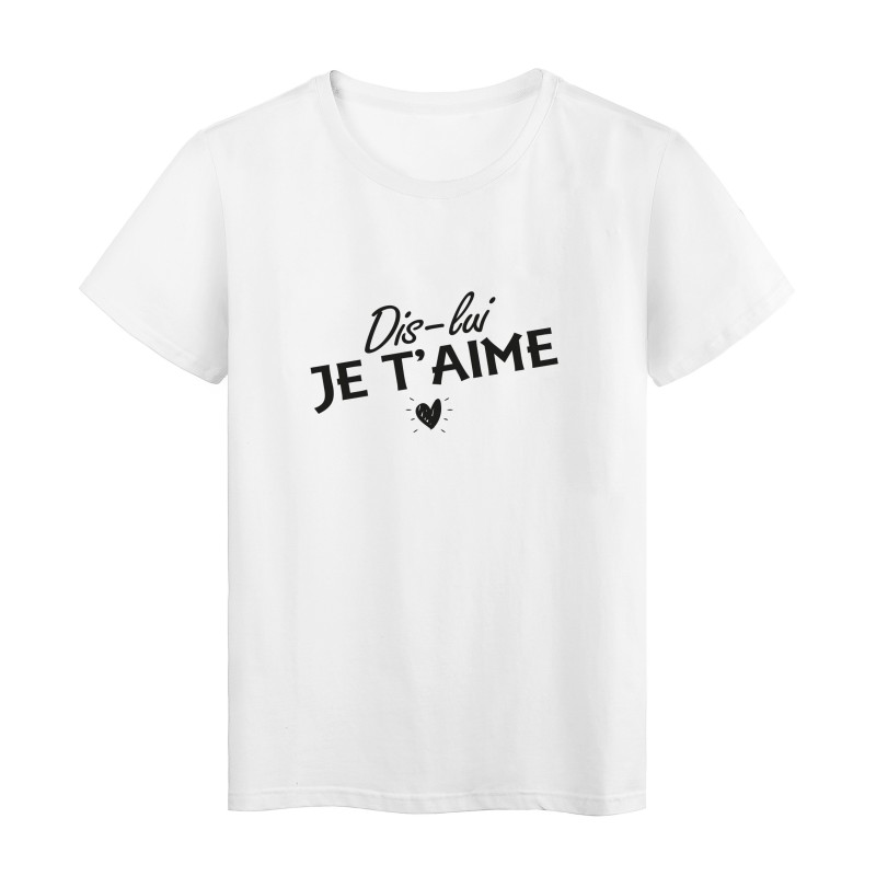T-Shirt imprimé citation humour dis lui je t'aime