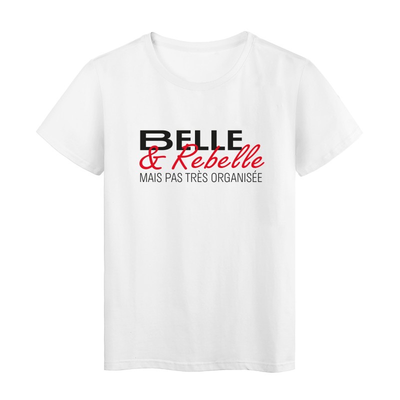 T-Shirt imprimé citation humour belle et rebelle mais pas organisée