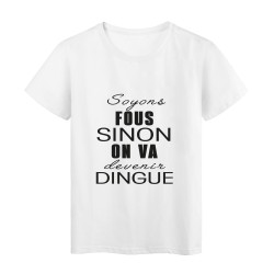 T-Shirt imprimé citation humour soyons fous sinon on va devenir dingue