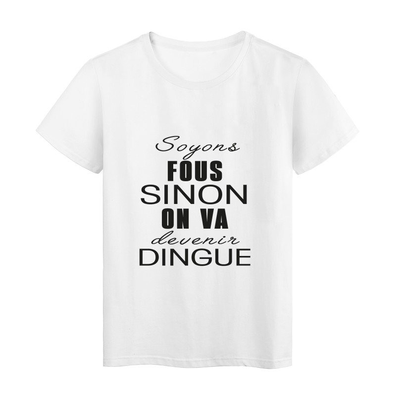 T-Shirt imprimé citation humour soyons fous sinon on va devenir dingue