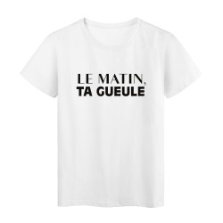 T-Shirt imprimé citation humour le matin ta gueule