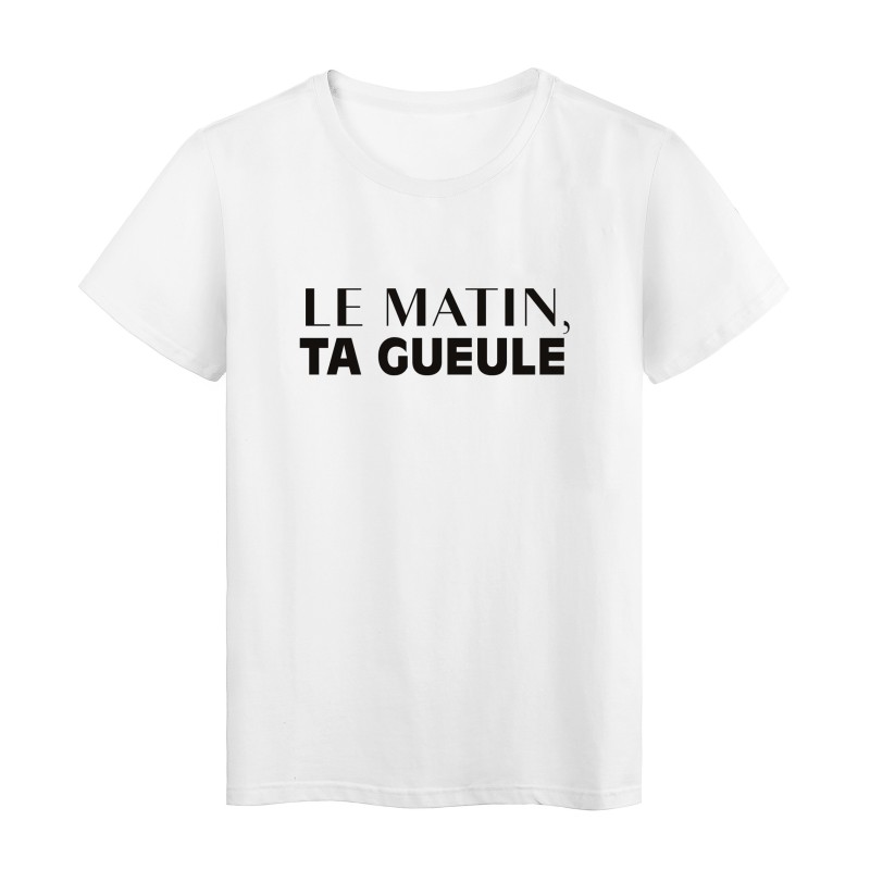 T-Shirt imprimé citation humour le matin ta gueule