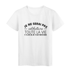 T-Shirt imprimé citation humour je ne serai pas célibataire toute la vie un jour je vais mourir