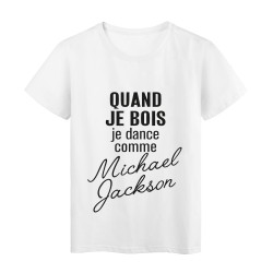 T-Shirt imprimé citation humour Quand je bois je dance comme michael jackson