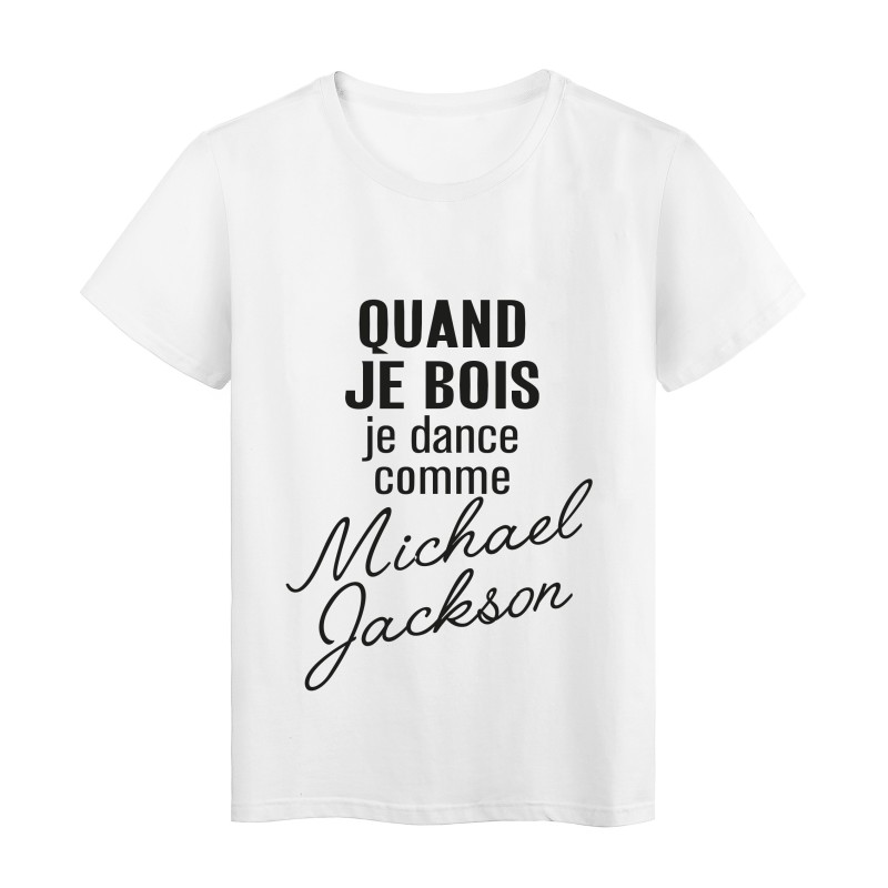 T-Shirt imprimé citation humour Quand je bois je dance comme michael jackson