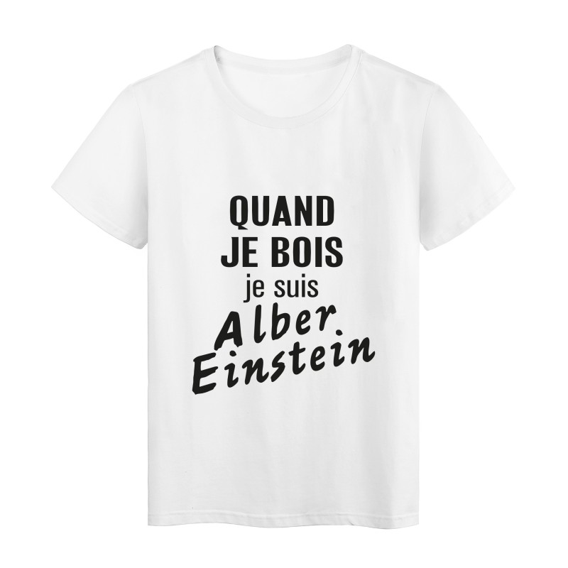 T-Shirt imprimé citation humour quand je bois je suis albert einstein