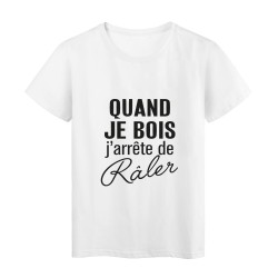 T-Shirt imprimé citation humour quand je bois j'arrete de raler 