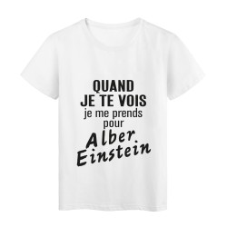 T-Shirt imprimé citation humour quand je te vois je me prends pour albert einstein