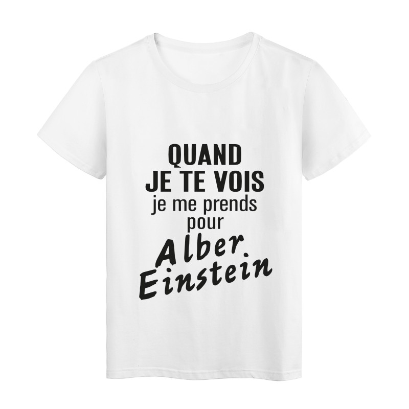 T-Shirt imprimé citation humour quand je te vois je me prends pour albert einstein