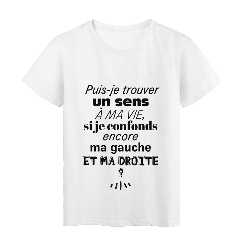 T-Shirt imprimé citation humour puis je trouver un sens a ma vie si je confonds encore ma gauche et ma droite ?