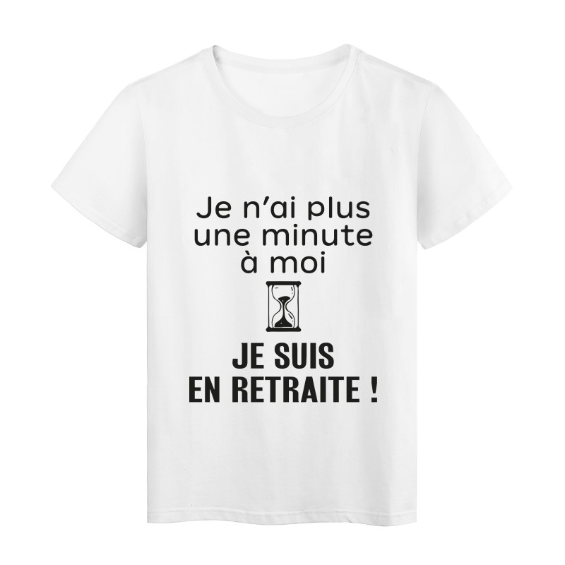 T-Shirt imprimé citation humour je n'ai plus une minute a moi je suis en retraite