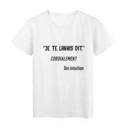T-Shirt imprimé citation humour Je te l'avais dit , ton intuition