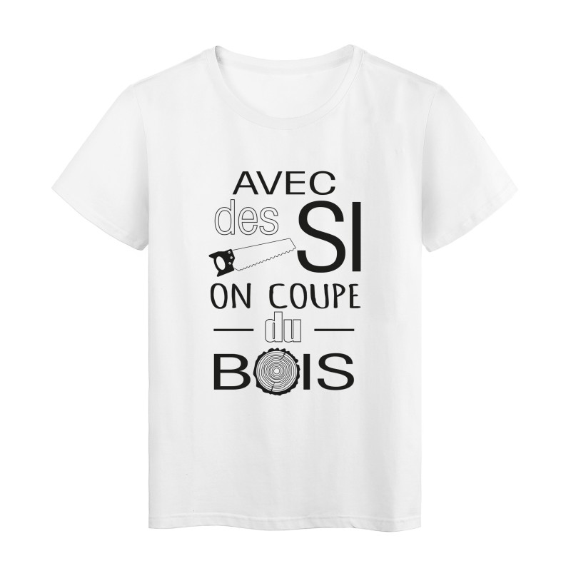 T-Shirt imprimé citation humour avec des si on coupe du bois 