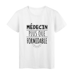 T-Shirt imprimé citation humour medecin plus que formidable