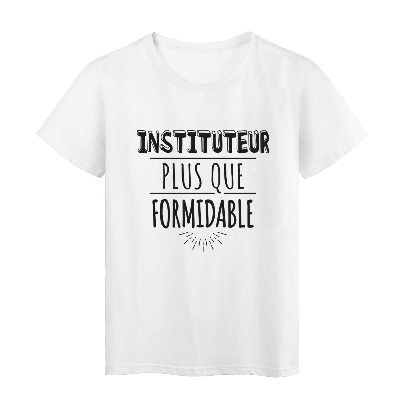 T-Shirt imprimé citation humour instituteur plus que formidable