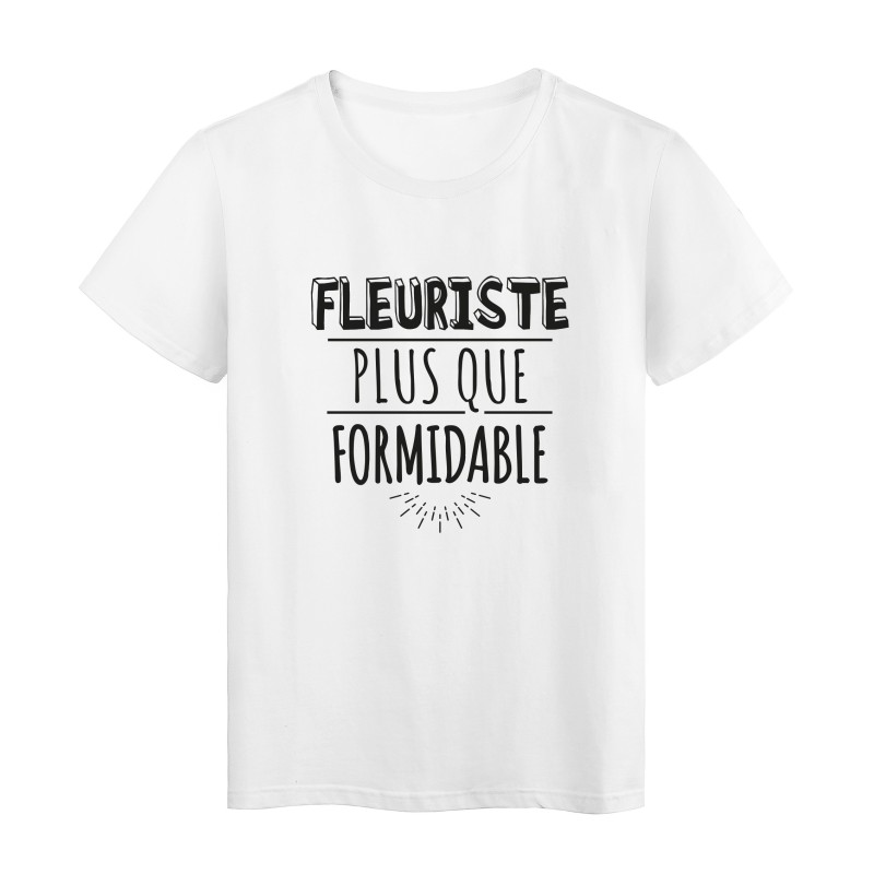 T-Shirt imprimé citation humour fleuriste plus que formidable